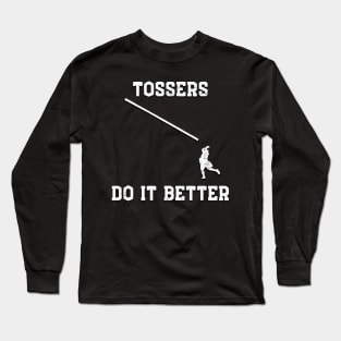 Tossers do it better Long Sleeve T-Shirt